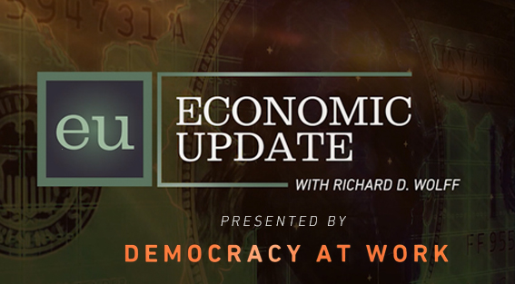 economic update with Richard D. Wolff