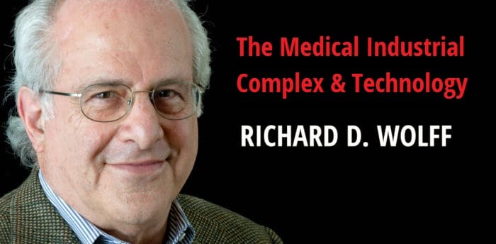 The Medical Industrial Complex - Richard D. Wolff