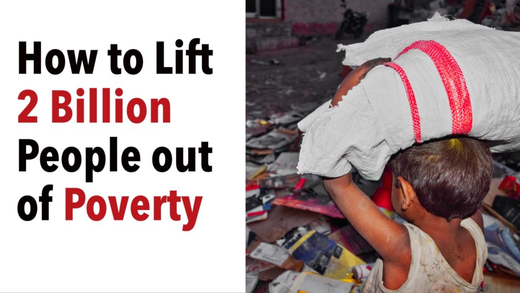 How to lift 2 Billion People out of Poverty