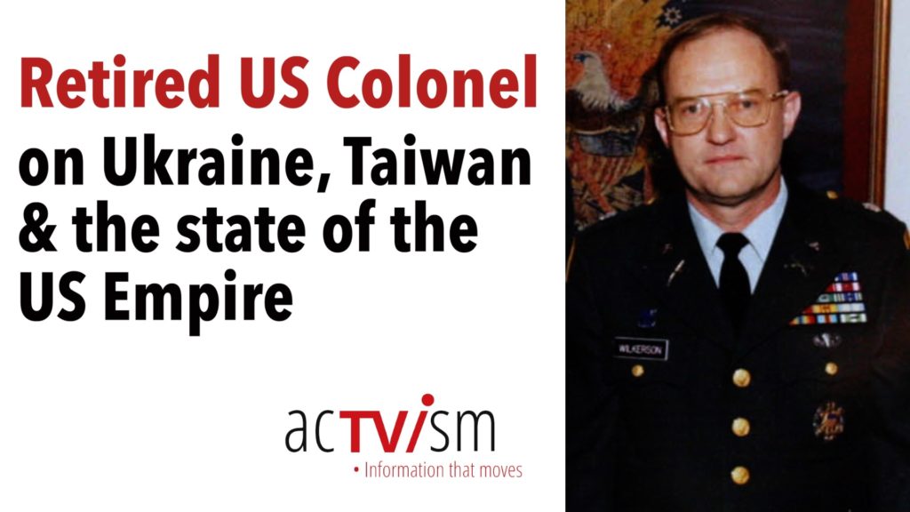 Retired US Army Colonel on Ukraine, Taiwan & the state of the US Empire