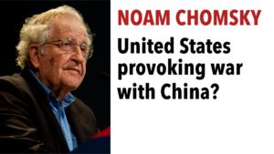 Noam Chomsky: Is the US Risking Nuclear War With China?
