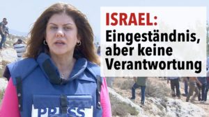 Israel: Shireen Abu Akleh – Eingeständnis, aber keine Verantwortung