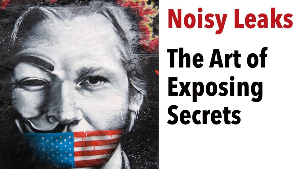 Noisy Leaks: The Art of Exposing Secrets - Julian Assange, Edward Snowden and more!