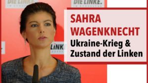 Sahra Wagenknecht: Ukraine-Krieg & Zustand der Linken