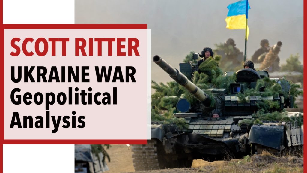 Scott Ritter - Geopolitical and Military Analysis of the Ukraine War
