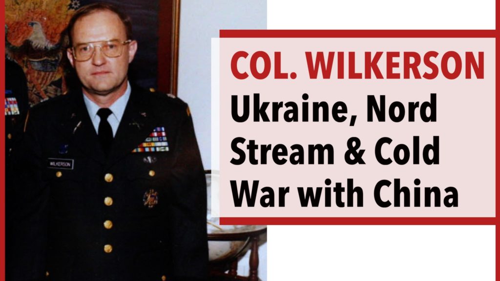 Col. Wilkerson on Ukraine, Nord Stream & the Cold War with China