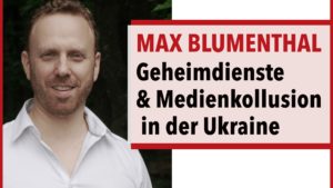 EXKLUSIV: Enthüllungen zeigen, wie Geheimdienste & Medien Russland unterwandern - Max Blumenthal