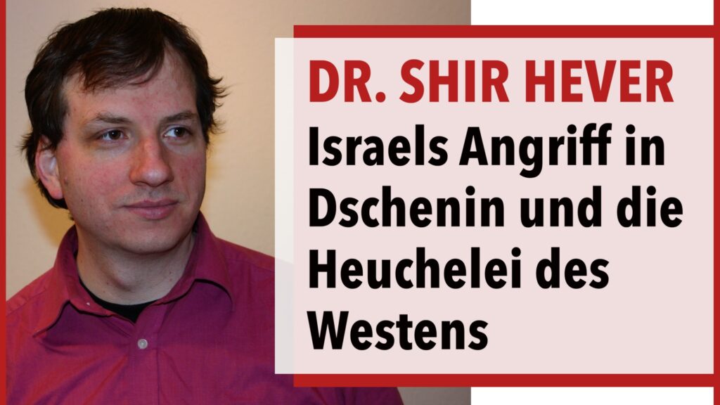 Dr. Shir Hever - Israels Angriff in Dschenin und die Heuchelei des Westens