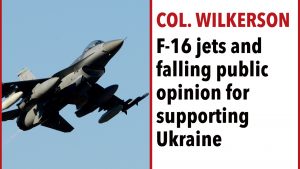 Col. Wilkerson on F-16 jets and diminishing public opinion in support of Ukraine