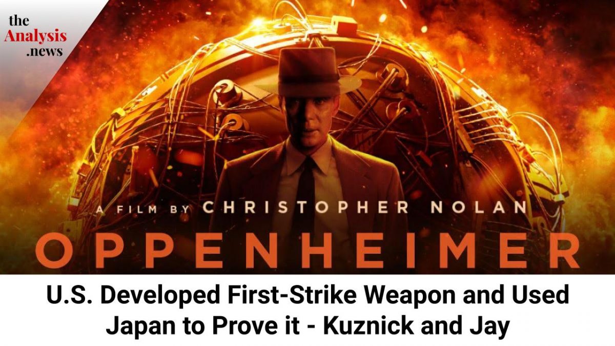 Oppenheimer U.S. Developed FirstStrike Weapon and Used Japan to Prove