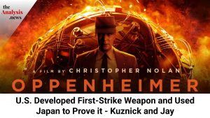 Oppenheimer: U.S. Developed First-Strike Weapon and Used Japan to Prove it - Kuznick and Jay