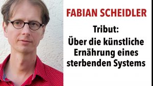 Tribut: Über die künstliche Ernährung eines sterbenden Systems - Fabian Scheidler