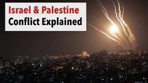 Israel and Palestine Conflict - Everything You need to Know