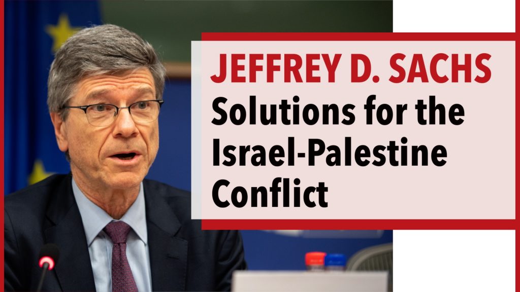 Jeffrey Sachs - Israel’s Chance to Turn Carnage into Peace