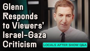 Glenn Responds to Viewer Critiques on Our Israel-Gaza Coverage