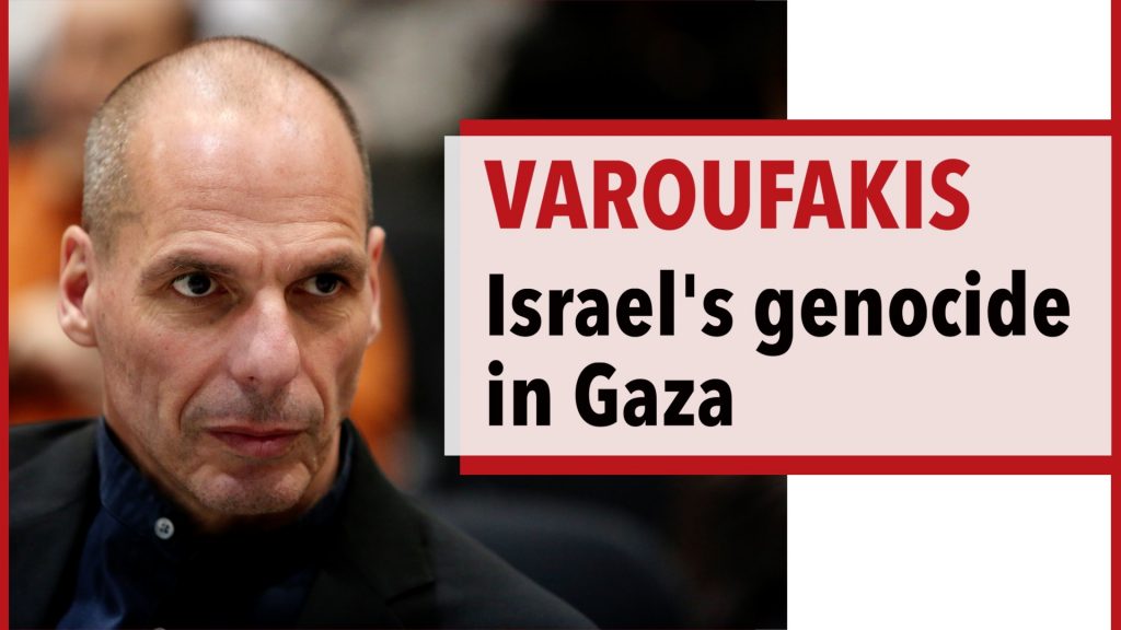 Yanis Varoufakis on the ongoing genocide in Gaza perpetrated by the State of Israel Yanis Varoufakis on the ongoing genocide in Gaza perpetrated by the State of Israel