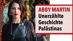 Die unerzählte Geschichte Palästinas & Israels - Abby Martin
