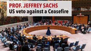 United Nations Honor, United States Shame in Gaza - Jeffrey D. Sachs
