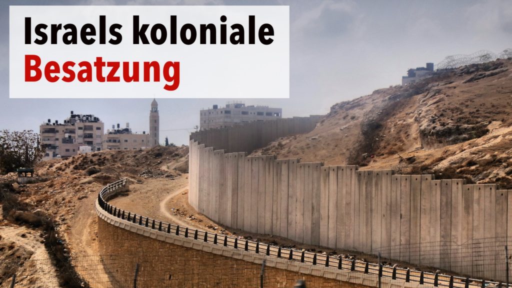 Wie Israel seine koloniale Besatzung aufrechterhält – Teil 1