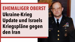 Ehem. US-Oberst: Trumps Treffen mit Putin & Selenskyj – Gefahr Israel-Iran Krieg