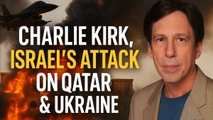 Charlie Kirk, Israel's Qatar Attack & Ukraine – The Hidden Context | Prof. Kuznick