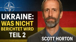Ukraine: Was die NATO und Deutschland verschweigen – Scott Horton Teil 2