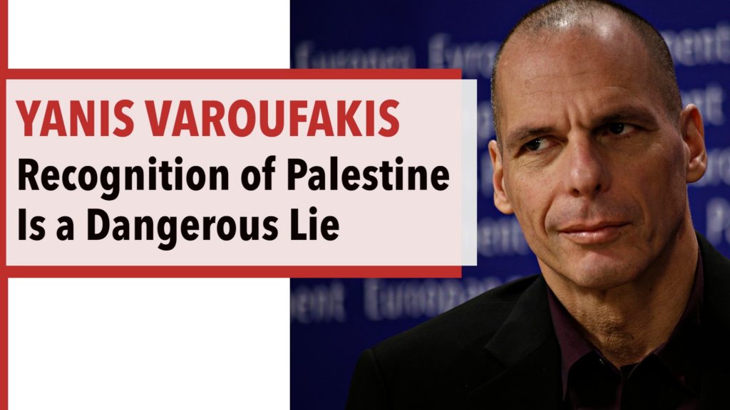 Yanis Varoufakis on Why the West’s Recognition of Palestine Is a Dangerous Lie