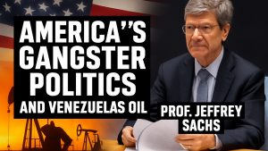 Jeffrey Sachs Venezuela’s Oil and America’s Gangster Politics