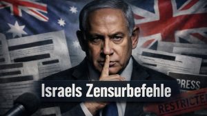 Australien und Großbritannien befolgen Israels Zensurbefehle