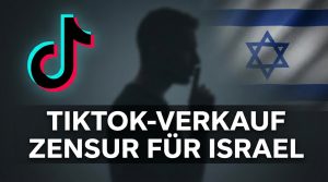 Der TikTok-Verkauf – Zensur für Israel