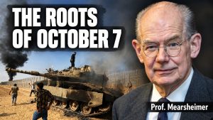 Prof. Mearsheimer - The Roots of Hamas’s October 7 Attack